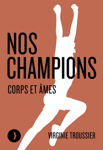 Virginie Troussier, "Nos champions: Corps et âmes"