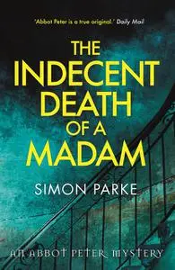 «The Indecent Death of a Madam» by Simon Parke