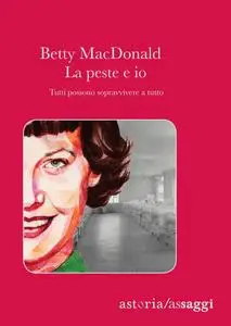 Betty MacDonald - La peste e io