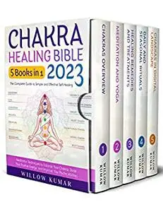 Chakra Healing Bible: [5 in 1] The Complete Guide to Simple and Effective Self-Healing