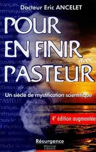 Eric Ancelet - Pour en finir avec Pasteur