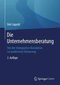 Die Unternehmensberatung: Von der strategischen Konzeption zur praktischen Umsetzung, 3. Auflage