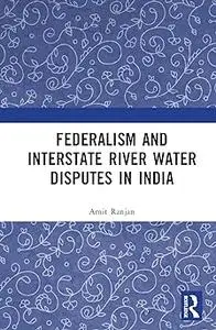 Federalism and Inter-State River Water Disputes in India