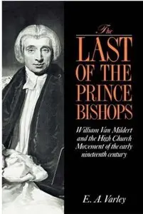 The Last of the Prince Bishops: William Van Mildert and the High Church Movement of the Early Nineteenth Century [Repost]