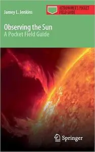 Observing the Sun A Pocket Field Guide