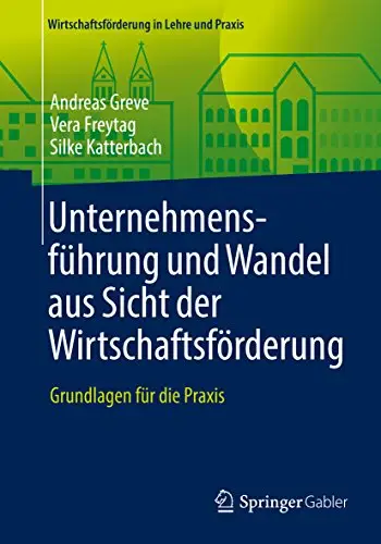 Unternehmensführung und Wandel aus Sicht der Wirtschaftsförderung: Grundlagen für die Praxis