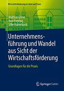 Unternehmensführung und Wandel aus Sicht der Wirtschaftsförderung: Grundlagen für die Praxis