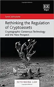 Rethinking the Regulation of Cryptoassets: Cryptographic Consensus Technology and the New Prospect