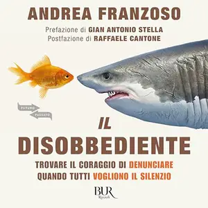 «Il disobbediente? Trovare il coraggio di denunciare quando tutti vogliono il silenzio» Andrea Franzoso