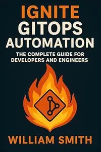 Ignite GitOps Automation: The Complete Guide for Developers and Engineers