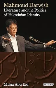 Mahmoud Darwish: Literature and the Politics of Palestinian Identity