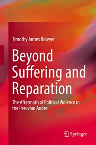 Beyond Suffering and Reparation: The Aftermath of Political Violence in the Peruvian Andes