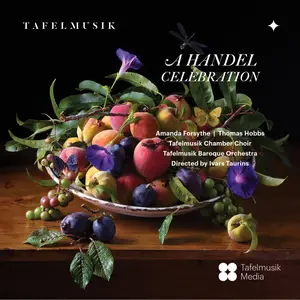 Tafelmusik Baroque Orchestra, Tafelmusik Chamber Choir & Ivars Taurins - A Handel Celebration (2025) [Digital Download 24/96]