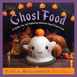 Ghost Food: 75 Spooky, Fun, and Frightening Halloween-Inspired Sweet Treats (Whimsical Treats)