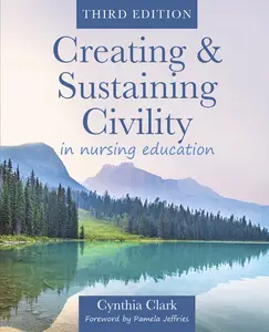 Creating & Sustaining Civility in Nursing Education, 3rd Edition