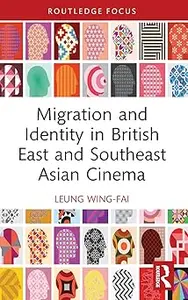 Migration and Identity in British East and Southeast Asian Cinema
