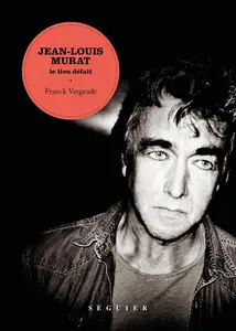Jean-Louis Murat, le lien défait - Franck Vergeade