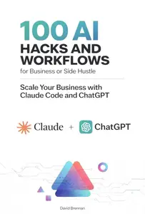 100 AI Hacks and Workflows for Business or Side Hustle