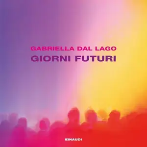 «Giorni futuri» by Gabriella Dal Lago