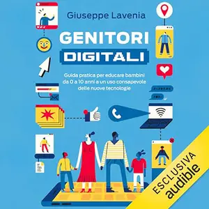 «Genitori digitali? Guida pratica per educare bambini da 0 a 10 anni a un uso consapevole delle nuove tecnologie» by Giuseppe L