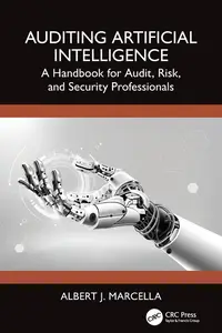 Auditing Artificial Intelligence A Handbook for Audit, Risk, and Security Professionals