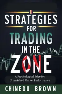 Strategies for Trading in The Zone: A Psychological Edge for Unmatched Market Performance