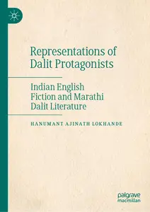 Representations of Dalit Protagonists: Indian English Fiction and Marathi Dalit Literature