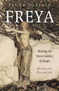 Freya: Meeting the Norse Goddess of Magic (Pagan Portals)