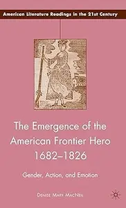 The Emergence of the American Frontier Hero 1682–1826: Gender, Action, and Emotion