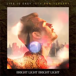 Bright Light Bright Light - Life Is Easy (10th Anniversary Deluxe Edition) (2024)