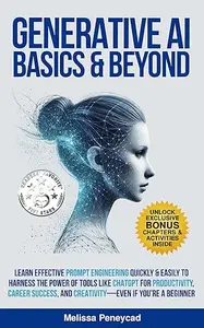 Generative AI Basics & Beyond: Learn Effective Prompt Engineering Quickly & Easily to Harness the Power of Tools