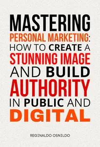 Mastering Personal Marketing: How to Create a Stunning Image and Build Authority in Public and Digital