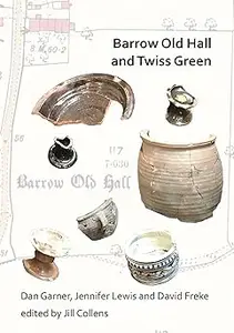 Barrow Old Hall and Twiss Green: Investigations of two sub-manorial estate centres within the townships of Bold and Culc