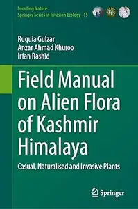 Field Manual on Alien Flora of Kashmir Himalaya: Casual, Naturalised and Invasive Plants
