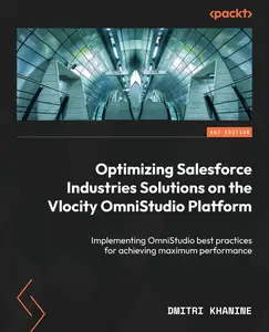 Optimizing Salesforce Industries Solutions on the Vlocity OmniStudio Platform: Implementing OmniStudio best