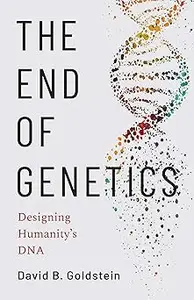 The End of Genetics: Designing Humanity's DNA