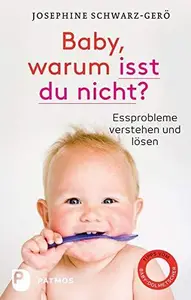 Baby, warum isst du nicht?: Essprobleme verstehen und lösen