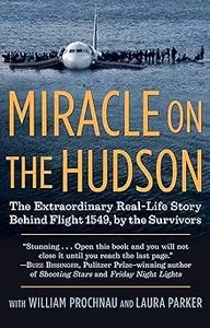 Miracle on the Hudson: The Extraordinary Real-Life Story Behind Flight 1549, by the Survivors
