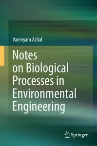 Notes on Biological Processes in Environmental Engineering - Varenyam Achal