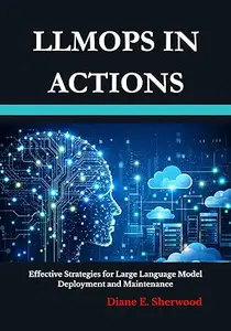 LLMOps in Actions: Effective Strategies for Large Language Model Deployment and Maintenance