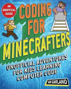 Coding for Minecrafters: Unofficial Adventures for Kids Learning Computer Code