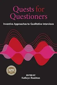 Quests for Questioners: Inventive Approaches to Qualitative Interviews