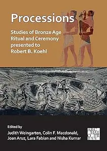 Processions: Studies of Bronze Age Ritual and Ceremony Presented to Robert B. Koehl