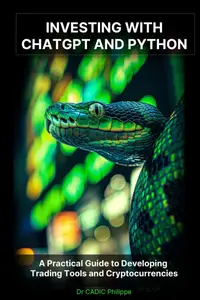 Investing with ChatGPT and Python: A Practical Guide to Developing Trading Tools and Cryptocurrencies