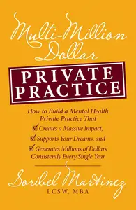 Multi-Million Dollar Private Practice: How to Build a Private Practice That Creates a Massive Impact, Supports Your Dreams