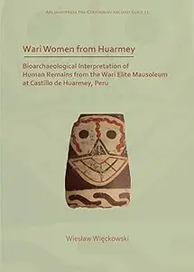 Wari Women from Huarmey: Bioarchaeological Interpretation of Human Remains from the Wari Elite Mausoleum at Castillo de