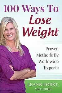 100 Ways To Lose Weight: Proven Methods From Worldwide Experts