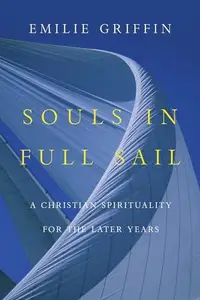 Souls in Full Sail : A Christian Spirituality for the Later Years