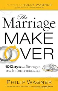 The Marriage Makeover: 10 Days to a Stronger More Intimate Relationship