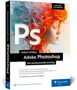 Adobe Photoshop: Ihr professioneller Einstieg in Grafik und Fotografie. Mit über 60 Praxis-Workshops, 13th Edition
